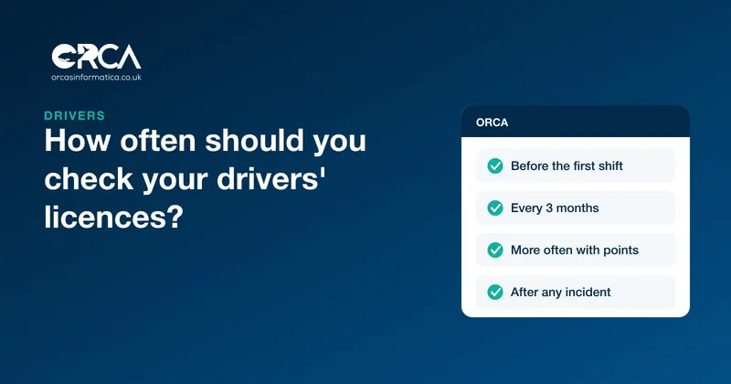 A checklist of when to check driving licences, before the first shift, every 3 months, more often for drivers with points and after any incident